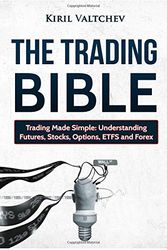 Cover Art for 9781519035448, The Trading Bible: Trading Made Simple: Understanding Futures, Stocks, Options, ETFS and Forex by Kiril Valtchev