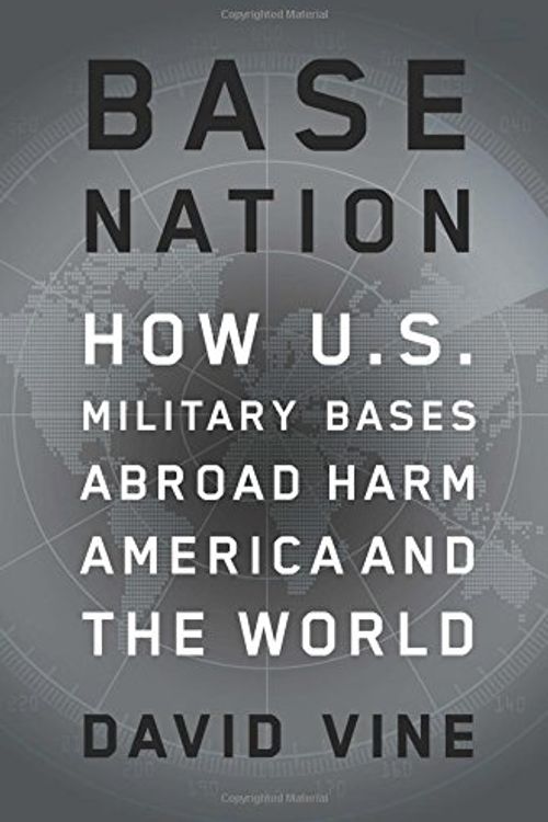 Cover Art for 9781627791694, Base Nation: How American Military Bases Abroad Are Damaging National Security and Hurting Us All (American Empire Project) by David Vine