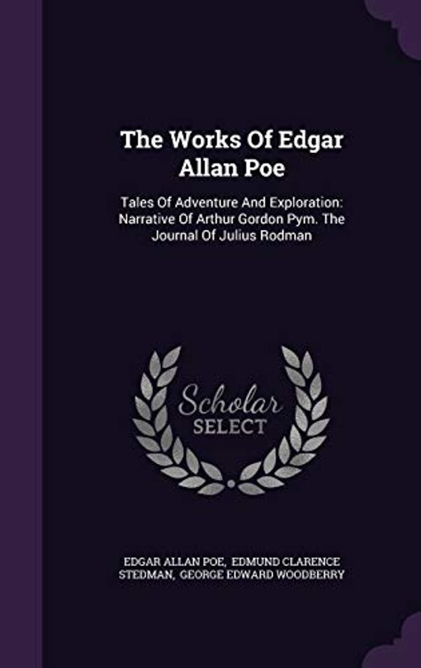 Cover Art for 9781346442198, The Works Of Edgar Allan Poe: Tales Of Adventure And Exploration: Narrative Of Arthur Gordon Pym. The Journal Of Julius Rodman by Edgar Allan Poe