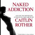 Cover Art for 9780990557388, Naked Addiction by Caitlin Rother