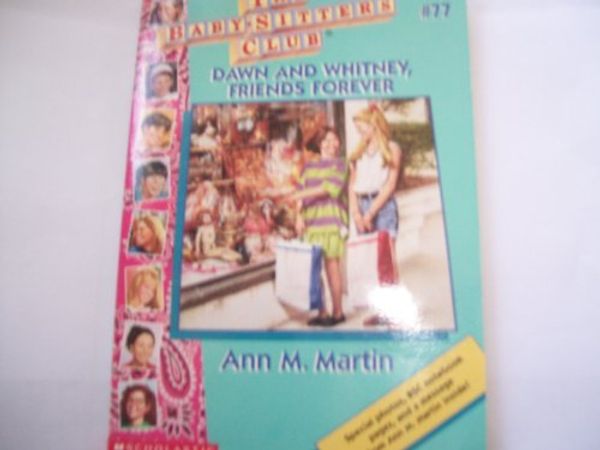 Cover Art for 9780590926096, Dawn and Whitney, Friends Forever (The Baby-Sitters Club, #77) by Ann M. Martin