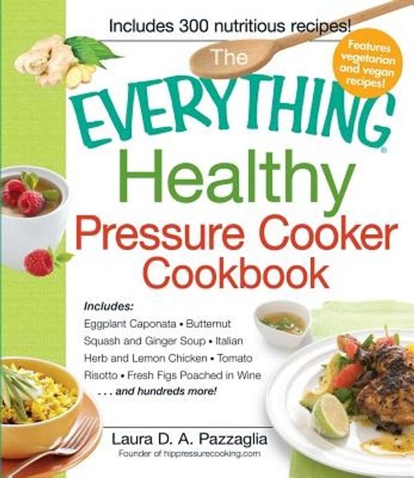 Cover Art for 9781440541865, The Everything Healthy Pressure Cooker Cookbook by Laura D. A. Pazzagalia