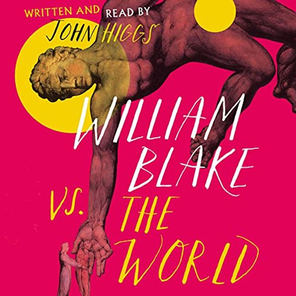 Cover Art for B08LZGNLKP, William Blake vs the World by John Higgs