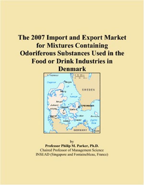 Cover Art for 9780546047417, The 2007 Import and Export Market for Mixtures Containing Odoriferous Substances Used in the Food or Drink Industries in Denmark by Philip M. Parker, M., Parker, Philip