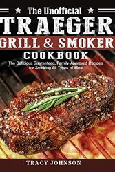 Cover Art for 9781649847300, The Unofficial Traeger Grill & Smoker Cookbook: The Delicious Guaranteed, Family-Approved Recipes for Smoking All Types of Meat by Tracy Johnson