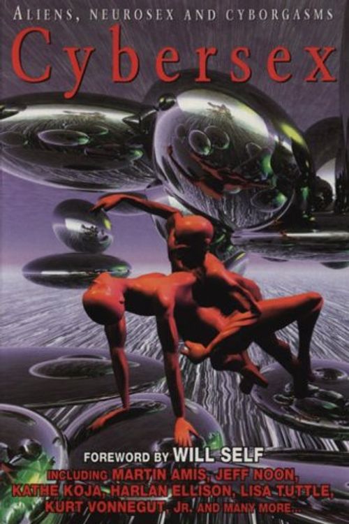 Cover Art for 9780786703678, Cybersex: Aliens, Neurosex and Cyborgasms by Richard Glyn Jones