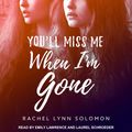 Cover Art for 9781977384416, You'll Miss Me When I'm Gone by Rachel Lynn Solomon