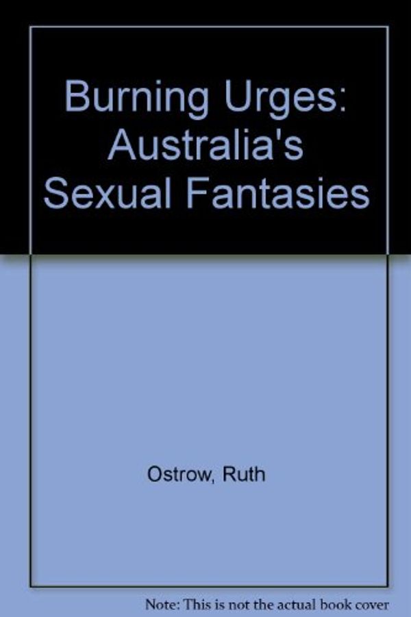 Cover Art for 9780330360326, Burning Urges: Australia's Sexual Fantasies by Ruth Ostrow