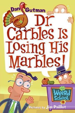Cover Art for 9780061234781, My Weird School #19: Dr. Carbles Is Losing His Marbles! by Dan Gutman