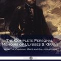 Cover Art for 9781540302151, The Complete Personal Memoirs of Ulysses S. Grant by Ulysses S. Grant