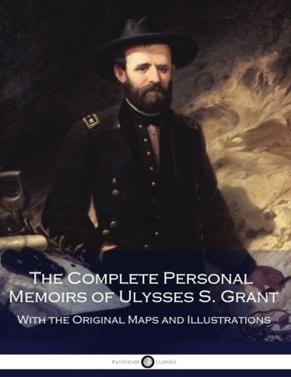 Cover Art for 9781540302151, The Complete Personal Memoirs of Ulysses S. Grant by Ulysses S. Grant