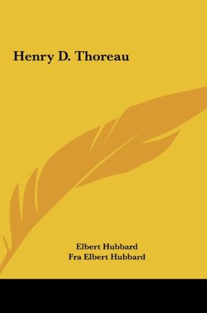 Cover Art for 9781161576955, Henry D. Thoreau by Elbert Hubbard