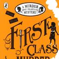 Cover Art for 9780141369822, First Class MurderA Murder Most Unladylike Mystery by Robin Stevens