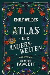 Cover Art for B0CFYY6L75, Emily Wildes Atlas der Anderswelten: Das zweite Abenteuer der Feenforscherin (German Edition) by Heather Fawcett