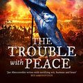 Cover Art for B084D12JQT, The Trouble With Peace: Book Two (The Age of Madness) by Joe Abercrombie