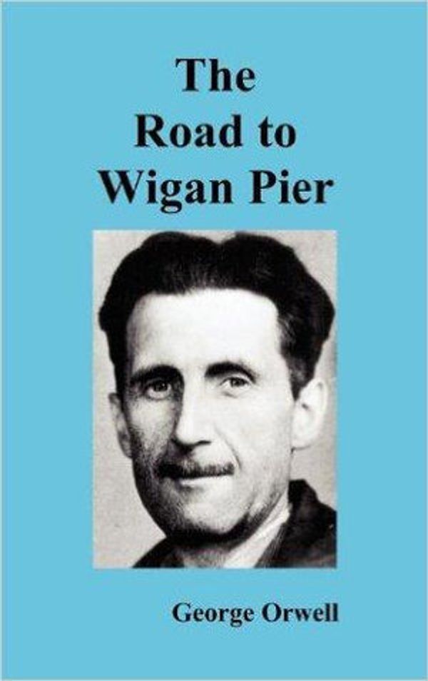 Cover Art for 9781849025911, The Road to Wigan Pier by George Orwell