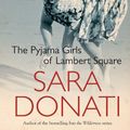 Cover Art for B006WI22HS, The Pyjama Girls Of Lambert Square by Sara Donati