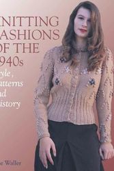 Cover Art for 9781785007897, Knitting Fashions of the 1940s: Styles, Patterns and History by Jane Waller