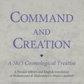 Cover Art for 9780755602964, Command and Creation: A Shi‘i Cosmological Treatise: A Persian edition and English translation of Muhammad al-Shahrastani’s Majlis-i maktub by Dr. Daryoush Mohammad Poor