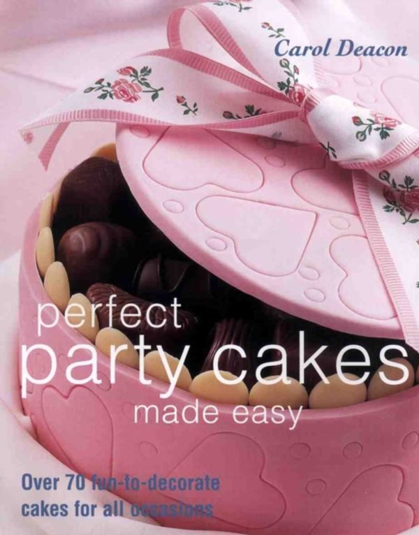 Cover Art for 9781843304746, Perfect Party Cakes Made Easy by Carol Deacon