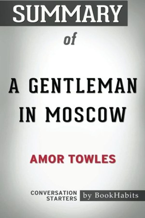 Cover Art for 9781974664641, Summary of A Gentleman in Moscow by Amor Towles | Conversation Starters by BookHabits