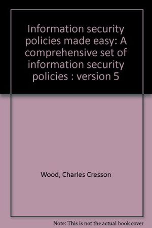 Cover Art for 9781881585022, Information security policies made easy: a comprehensive set of information security policies : version 5 by Charles Cresson Wood