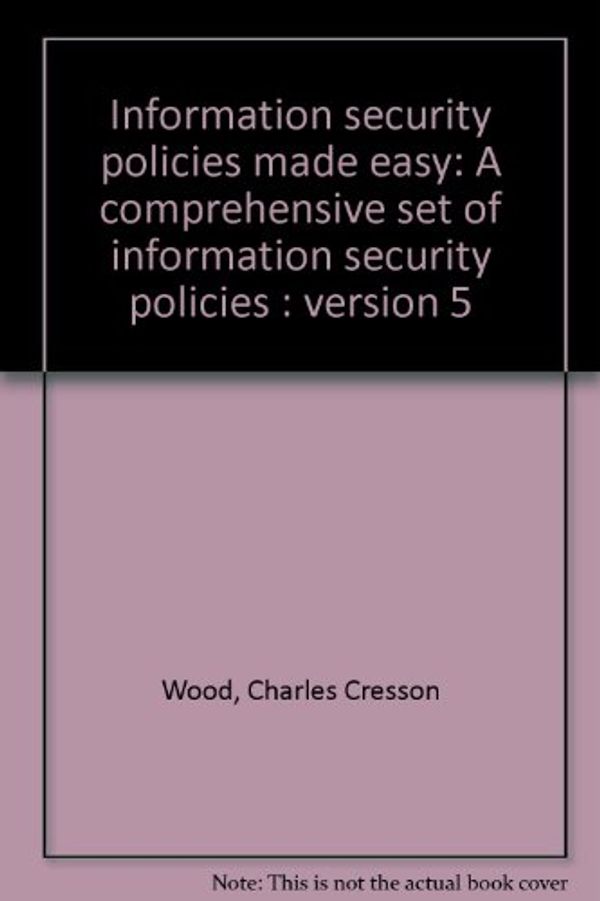 Cover Art for 9781881585022, Information security policies made easy: a comprehensive set of information security policies : version 5 by Charles Cresson Wood