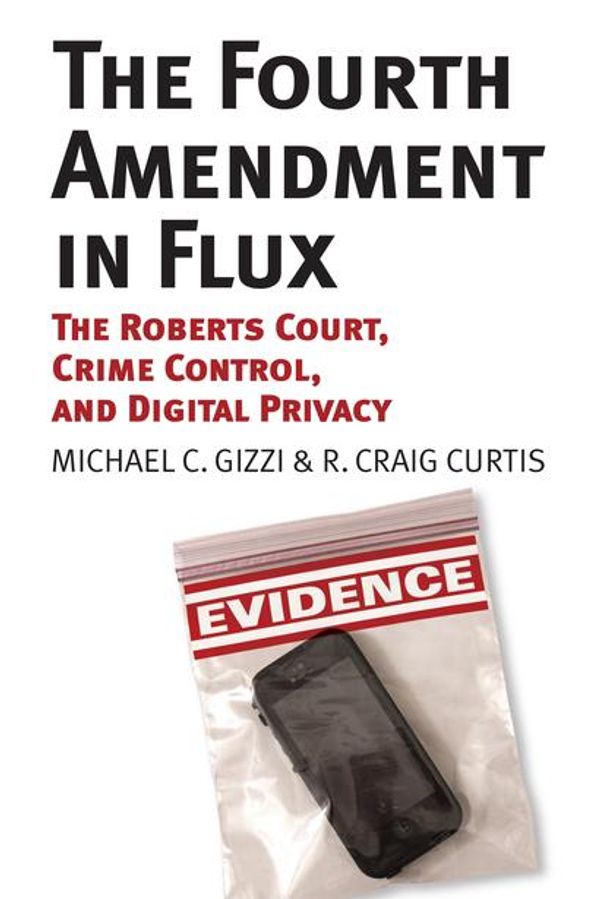 Cover Art for 9780700622580, The Fourth Amendment in Flux by Michael C. Gizzi, R. Craig Curtis