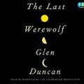 Cover Art for 9780307917362, The Last Werewolf by Glen Duncan, Robin Sachs