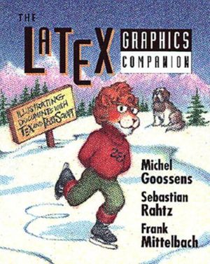 Cover Art for 9780201854695, The LaTeX Graphics Companion: Illustrating Documents with TeX and Postscript(R) by Michel Goossens, Sebastian Rahtz, Frank Mittelbach