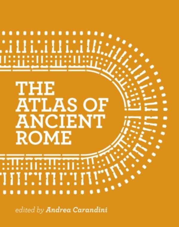 Cover Art for 9780691163475, The Atlas of Ancient RomeBiography and Portraits of the City by Andrea Carandini