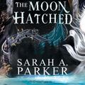 Cover Art for 9780063415805, When the Moon Hatched by Sarah A. Parker