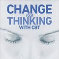 Cover Art for 8601404218965, Change Your Thinking by Sarah Edelman