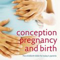 Cover Art for 9781405329729, Conception, Pregnancy and Birth by Miriam Stoppard