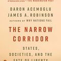 Cover Art for B07MCRLV2K, The Narrow Corridor: States, Societies, and the Fate of Liberty by Daron Acemoglu, James A. Robinson