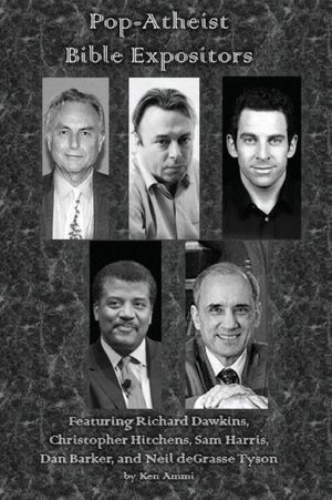 Cover Art for 9781974506637, Pop-Atheist Bible Expositors: Featuring Richard Dawkins, Christopher Hitchens, Sam Harris, Dan Barker, and Neil deGrasse Tyson by Ken Ammi
