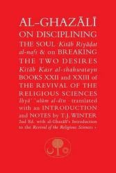 Cover Art for 9781911141358, Al-Ghazali on Disciplining the Soul and on Breaking the Two Desires by al-Ghazali, Abu Hamid