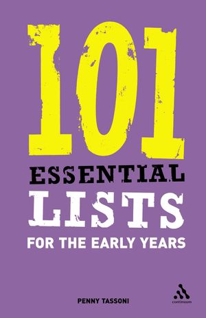 Cover Art for 9780826488633, 101 Essential Lists for the Early Years by Penny Tassoni
