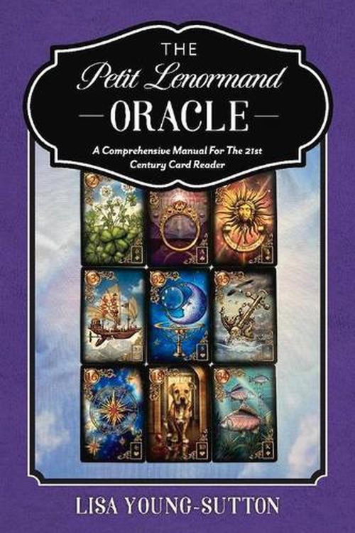 Cover Art for 9781098359706, The Petit Lenormand Oracle: A Comprehensive Manual For the 21st Century Card Reader by Lisa Young-Sutton