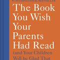 Cover Art for 9781984879554, The Book You Wish Your Parents Had Read by Philippa Perry