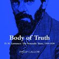 Cover Art for 9781871551822, Body of Truth: D.H. Lawrence - The Nomadic Years 1919-1930 (Student Guides) by Philip Callow