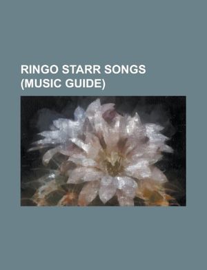 Cover Art for 9781155260136, Ringo Starr Songs by Books Llc