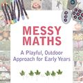 Cover Art for B073GYR8WR, Messy Maths: A playful, outdoor approach for early years by Juliet Robertson