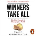 Cover Art for B07N1W4L2Z, Winners Take All: The Elite Charade of Changing the World by Anand Giridharadas