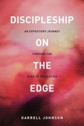 Cover Art for 9781777455613, Discipleship On The Edge: An Expository Journey Through the Book of Revelation by Dr. Darrell W. Johnson