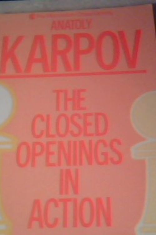 Cover Art for 9780020339854, The Closed Openings in Action by Anatoly Karpov