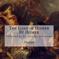 Cover Art for 9781986513920, The Iliad of Homer  by Homer by Homer