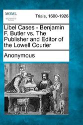Cover Art for 9781275309005, Libel Cases - Benjamin F. Butler vs. The Publisher and Editor of the Lowell Courier by Anonymous
