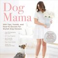 Cover Art for 9781510744721, Dog Mama: 200 Tips, Trends, and How-To Secrets for Stylish Dog Owners by Serena Faber-Nelson