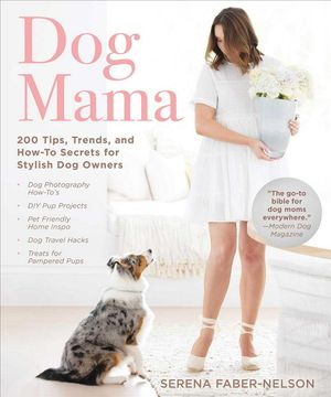 Cover Art for 9781510744721, Dog Mama: 200 Tips, Trends, and How-To Secrets for Stylish Dog Owners by Serena Faber-Nelson